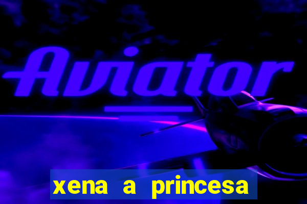 xena a princesa guerreira online